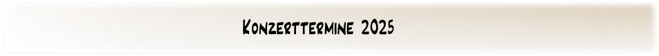Konzerttermine 2025